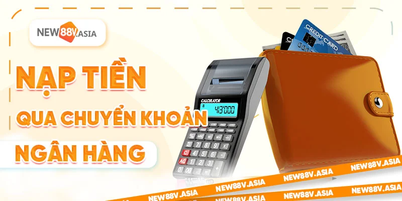 Nạp Tiền New88 Nhanh & An Toàn: Hướng Dẫn Chi Tiết Từ A-Z 1 Nạp tiền new88 qua chuyển khoản ngân hàng