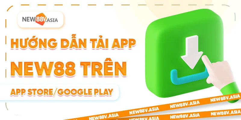 Hướng dẫn tải app New88 trên App Store và Google Play