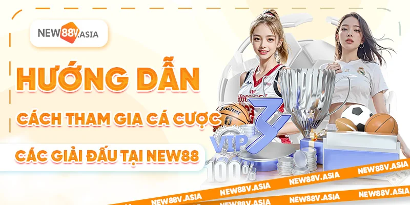 Các Giải Đấu Thể Thao Hấp Dẫn Tại New88 Bạn Không Nên Bỏ Qua 2 Hướng dẫn cách tham gia cá cược các giải đấu tại New88