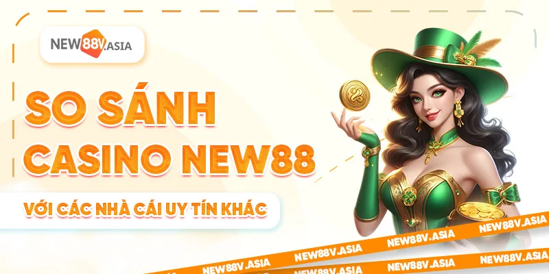 So Sánh Casino New88 Với Các Nhà Cái Uy Tín Khác 7 So Sánh Casino New88