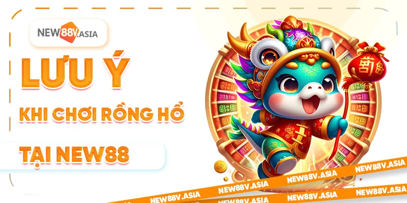 Cách Chơi Rồng Hổ Tại New88 Dành Cho Người Mới 3 Lưu ý khi chơi Rồng Hổ tại New88