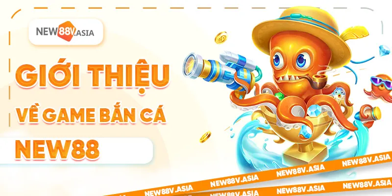 Các Loại Cá Nổ Hũ Trong Game Bắn Cá New88 1 Giới Thiệu Game Bắn Cá New88 2025