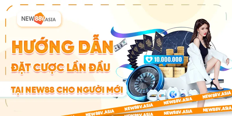 Hướng Dẫn Đặt Cược Lần Đầu Tại New88 Cho Người Mới