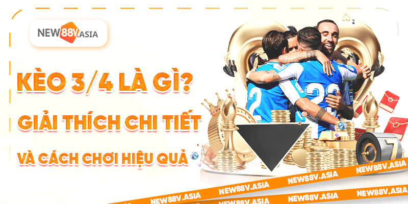 Kèo 3/4 là gì? Giải thích chi tiết và cách chơi hiệu quả 1 Kèo 3/4 là gì? Giải thích chi tiết và cách chơi hiệu quả