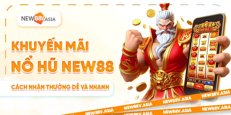 Khuyến Mãi Nổ Hũ New88: Cách nhận thưởng dễ và nhanh