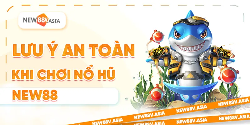 So Sánh Game Bắn Cá New88 Với Các Nhà Cái Khác 3 Lưu Ý An Toàn Và Chính Sách Khi Chơi Nổ Hũ New88