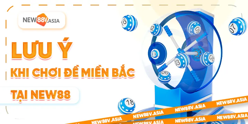 Cách đánh đề miền bắc New88 chuẩn xác, dễ thắng nhất 2025 3 Lưu Ý Khi Chơi Đề Miền Bắc Tại New88