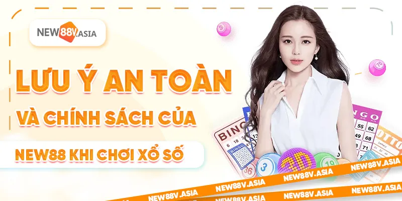 Cách Soi Cầu Xổ Số New88 Hiệu Quả Cho Người Mới 2 Lưu ý an toàn và chính sách của New88 khi chơi xổ số