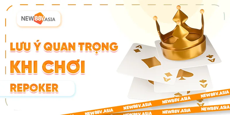 Lưu ý quan trọng khi chơi Repoker