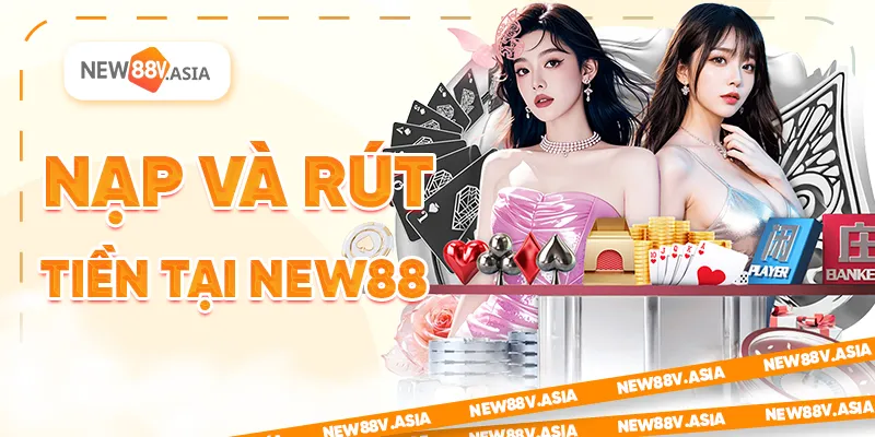 Đánh giá New88: Trải nghiệm cá cược trực tuyến an toàn 3 Nạp và rút tiền tại - Đánh giá New88 nhà cái