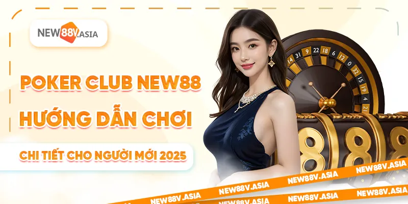 Poker Club New88: Hướng Dẫn Chơi Chi Tiết Cho Người Mới 2025 3 Poker Club New88: Hướng Dẫn Chơi Chi Tiết Cho Người Mới 2025