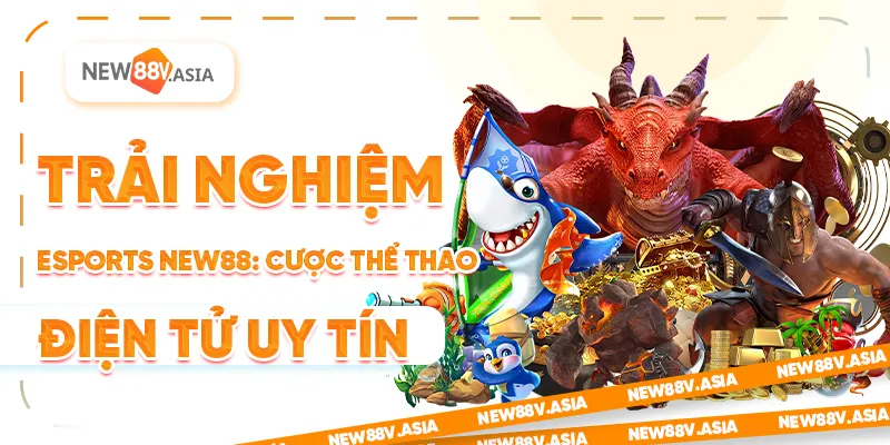 Trải Nghiệm Esports New88: Cược Thể Thao Điện Tử Uy Tín 5 Trải Nghiệm Esports New88: Cược Thể Thao Điện Tử Uy Tín